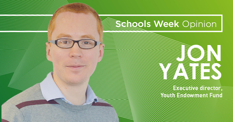 Schools Week Opinion - Jon Yates, Executive Director, Youth Endowment Fund