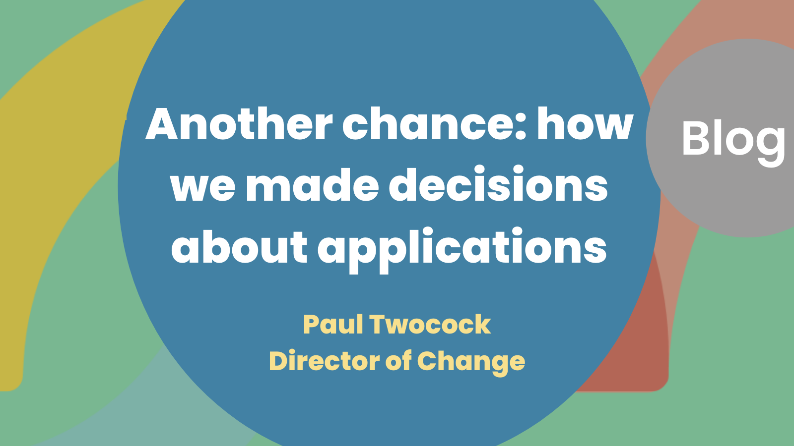 Blog: Another chance - how we made decision about applications by Paul Twocock